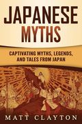 Japanese Myths: Captivating Myths, Legends, and Tales from Japan