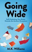 Going Wide: Self-Publishing Your Books Outside the Amazon Ecosystem (Author Your Ambition) (en Inglés)
