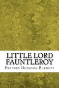 Little Lord Fauntleroy: (Frances Hodgson Burnett Classics Collection) (en Inglés)