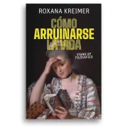 COMO ARRUINARSE LA VIDA