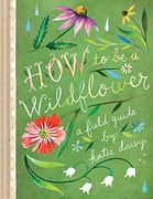How to be a Wildflower 