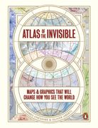 Atlas of the Invisible. Maps & Graphics That Will Change How You See the World