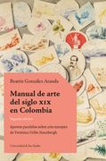 Manual de arte del siglo XIX en Colombia. Aportes paralelos sobre arte europeo de Verónica Uribe Hanabergh