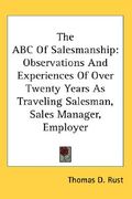 the abc of salesmanship: observations and experiences of over twenty years as traveling salesman, sales manager, employer (en Inglés)