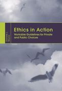 Ethics in Action: Workable Guidelines for Private and Public Choices (en Inglés)