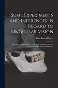 Some Experiments and Inferences in Regard to Binocular Vision: Also on Our Inability From the Retinal Impression Alone to Determine Which Retina is Im (en Inglés)