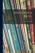 Shoot for a Mule; (en Inglés)