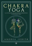 Chakra Yoga. La Activación de los Centros Energéticos a Través del Yoga