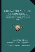 character and the unconscious: a critical exposition of the psychology of freud and of jung (en Inglés)