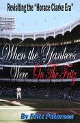 When the Yankees Were on the Fritz: Revisiting the Horace Clarke Years. (en Inglés)