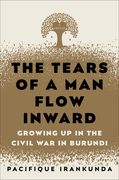 The Tears of a man Flow Inward: Growing up in the Civil war in Burundi (en Inglés)