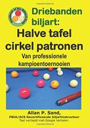 Driebanden Biljart - Halve Tafel Cirkel Patronen: Van Professionele Kampioentoernooien (en Holandés)