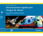 Intoxicaciones Agudas por Drogas de Abuso: Guía Para Asistencia Urgente