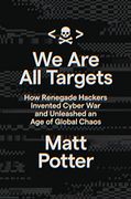 We are all Targets: How Renegade Hackers Invented Cyber war and Unleashed an age of Global Chaos (en Inglés)