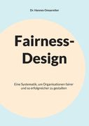 Fairness-Design: Eine Systematik, um Organisationen fairer und so erfolgreicher zu gestalten (en Alemán)