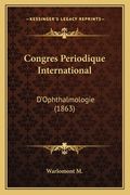 Congres Periodique International: D'Ophthalmologie (1863) (en Francés)