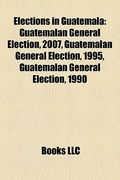 elections in guatemala: guatemalan general election, 2007, guatemalan general election, 1995, guatemalan general election, 1990 (en Inglés)