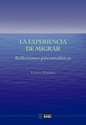 La Experiencia de Migrar - Reflexiones Psicoanalíticas
