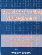 CSS Programming for Beginners: How to Learn CSS in Less Than a Week. The Ultimate Step-by-Step Complete Course from Novice to Advanced Programmer (en Inglés)