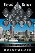 Beyond Refuge: Stories of Resettlement in Auckland (en Inglés)