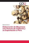 Elaboración de Mayonesa con Huevos de Codorniz y su Exportación a Perú