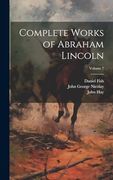 Complete Works of Abraham Lincoln; Volume 7 (en Inglés)