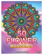 50 Flower Mandalas: Big Mandala Coloring Book for Adults 50 Images Stress Management Coloring Book For Relaxation, Meditation, Happiness a (en Inglés)