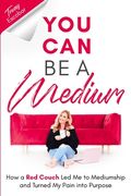You can be a Medium: How a red Couch led me to Mediumship and Turned my Pain Into Purpose (en Inglés)