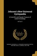 Johnson's New Universal Cyclopaedia: A Scientific and Popular Treasury of Useful Knowledge; vol 2 pt 2 (en Inglés)