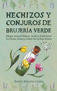 Hechizos y Conjuros de Brujería Verde: Magia Natural Blanca, Verde y Tradicional con Hierbas, Plantas y Cristales Para la Bruja Solitaria
