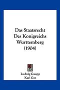 Das Staatsrecht Des Konigreichs Wurttemberg (1904) (en Alemán)