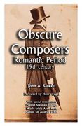 Obscure Composers: Romantic Period 19th Century (en Inglés)