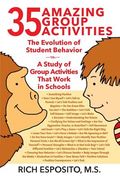 35 Amazing Group Activities: The Evolution of Student Behavior - A Study of Group Activities That Work in Schools (en Inglés)