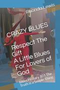 CRAZY BLUES Respect The Gift, A Little Blues For Lovers of God: Blues History 101 The Truth is a Smiple Thing (en Inglés)