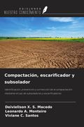 Compactación, escarificador y subsolador. Identificación, prevención y corrección de la compactación mediante el uso de subsoladores y escarificadores