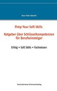 Pimp Your Soft Skills: Ratgeber Über Schlüsselkompetenzen für Berufseinsteiger (en Alemán)