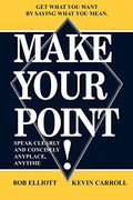 Make Your Point: Speak Clearly and Concisely Anyplace, Anytime (en Inglés)