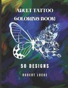 Adult Tattoo Coloring Book: 50 Designs from skulls and samurai to henna and butterflies. Helps men and women relax before deciding on their next t (en Inglés)