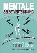 Mentale Selbstverteidigung: Vom Geheimnis als Feiner Mensch zu Überleben! (in German)