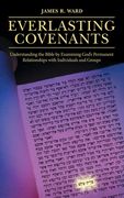 Everlasting Covenants: Understanding the Bible by Examining God's Permanent Relationships with Individuals and Groups (en Inglés)