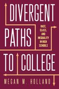 Divergent Paths to College: Race, Class, and Inequality in High Schools de Megan m. Holland(Rutgers Univ pr)