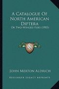 a catalogue of north american diptera: or two-winged flies (1905) (en Inglés)