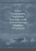 A few Contemporary Inspirations From Some of the 'selected Sayings' (Analects) of Confucius 