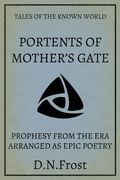 Portents of Mother's Gate: Prophesy from the Era Arranged as Epic Poetry