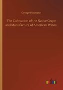 The Cultivation of the Native Grape and Manufacture of American Wines (en Inglés)