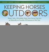 Keeping Horses Outdoors: Smart, Safe, Affordable Ways Your Horse Can Live as Naturally as Possible All Seasons of the Year (en Inglés)