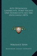 Alte Offnungen, Landrechte, Dorff Rachte Und Hofsrechtte Aus Der Ostschweiz (1873) (en Alemán)