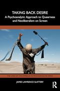 Taking Back Desire: A Psychoanalytic Approach to Queerness and Neoliberalism on Screen (The Lines of the Symbolic in Psychoanalysis Series) (en Inglés)