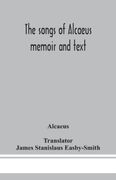 The Songs of Alcaeus; Memoir and Text