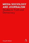 Media Sociology and Journalism: Studies in Truth and Democracy (Key Issues in Modern Sociology) (en Inglés)